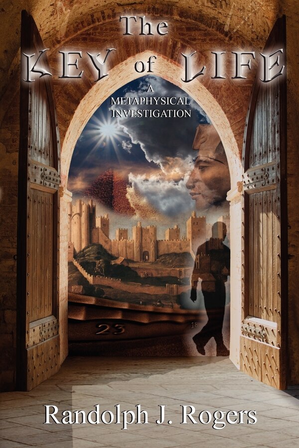 The Key of Life; A Metaphysical Investigation by Randolph J Rogers, Paperback | Indigo Chapters