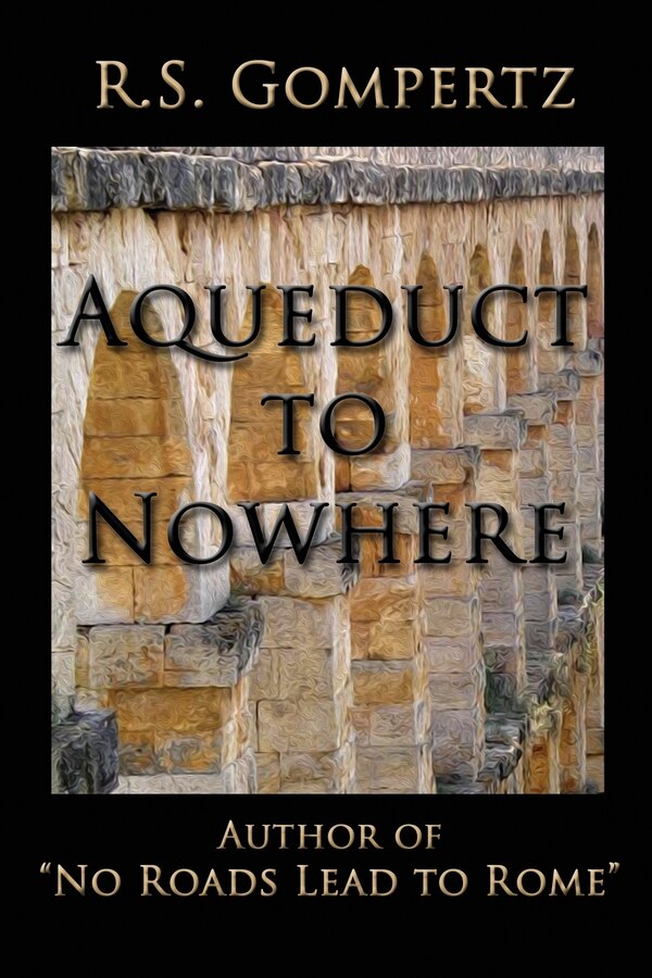 Aqueduct to Nowhere by R S Gompertz, Paperback | Indigo Chapters