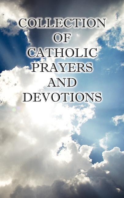 Collection of Catholic Prayers and Devotions by Ph D The Joseph P Christopher, Paperback | Indigo Chapters