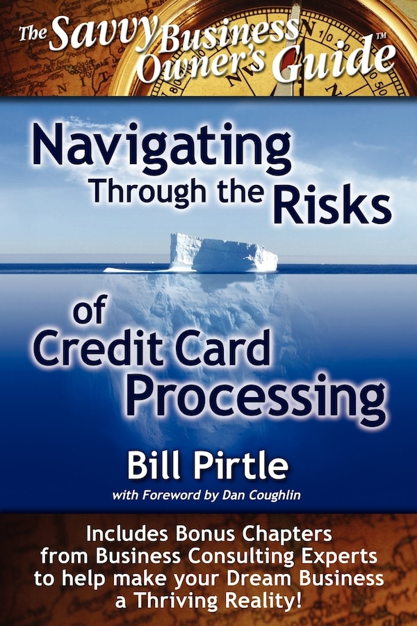 Navigating Through the Risks of Credit Card Processing by Bill Pirtle, Paperback | Indigo Chapters