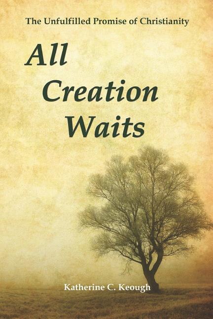 All Creation Waits by Katherine C Keough, Paperback | Indigo Chapters