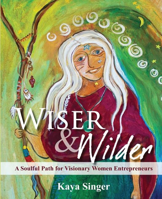 Wiser and Wilder by Kaya Singer, Paperback | Indigo Chapters