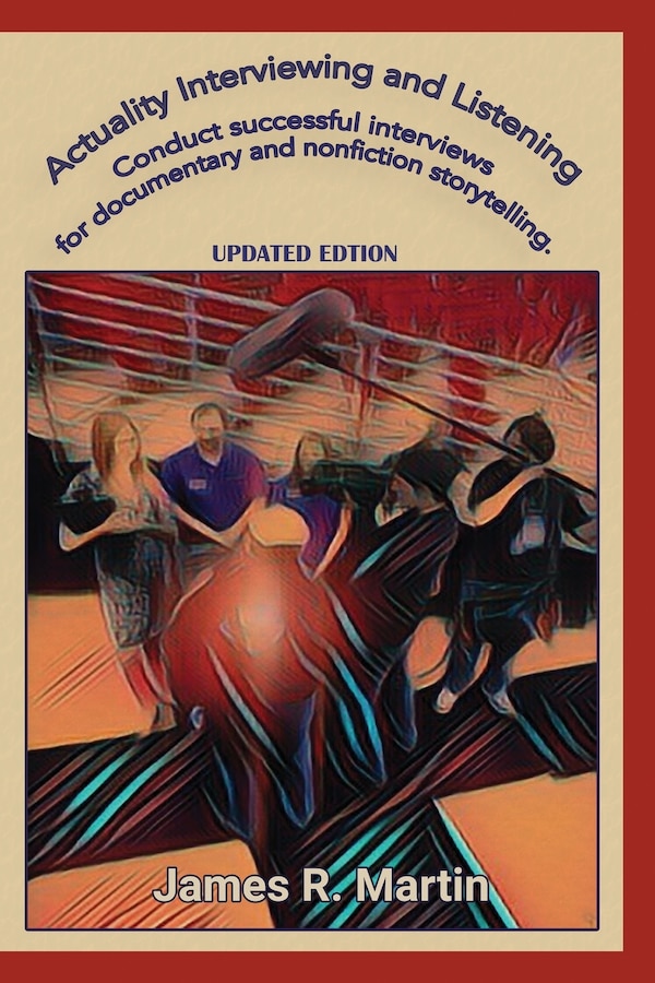 Actuality Interviewing and Listening by James R Martin, Paperback | Indigo Chapters