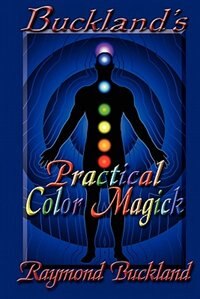 Buckland's Practical Color Magick by Raymond Buckland, Paperback | Indigo Chapters