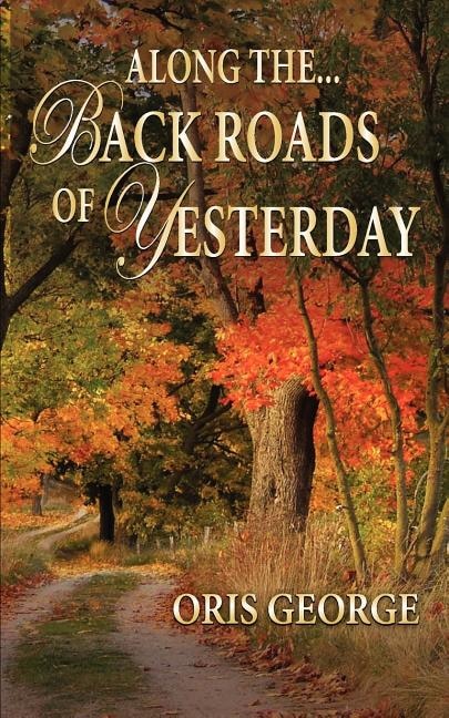 Along the Back Roads of Yesterday by Oris George, Paperback | Indigo Chapters