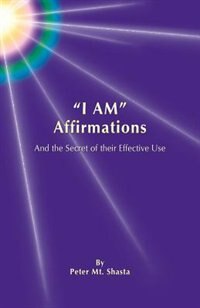 I Am Affirmations and the Secret of Their Effective Use by Peter Mt Shasta, Paperback | Indigo Chapters