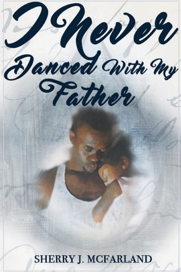 I Never Danced With My Father by Sherry J McFarland, Paperback | Indigo Chapters