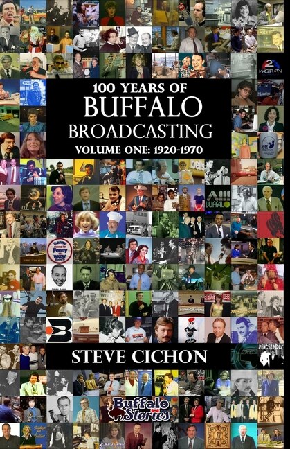 100 Years of Buffalo Broadcasting Vol.1 1920-1970 by Steve Cichon, Paperback | Indigo Chapters