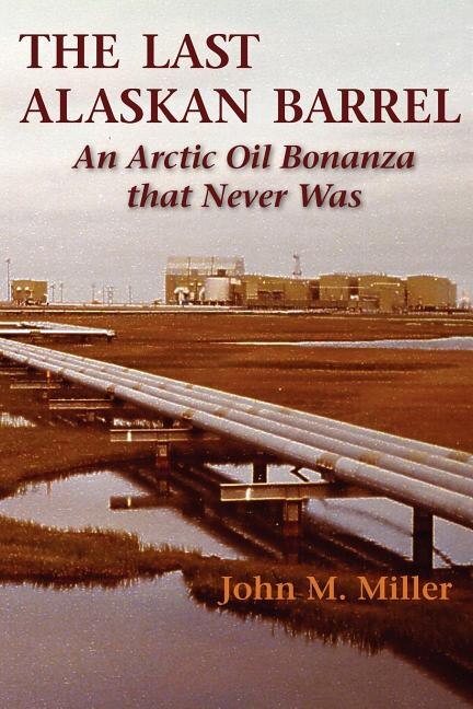 The Last Alaskan Barrel by John M Miller, Paperback | Indigo Chapters