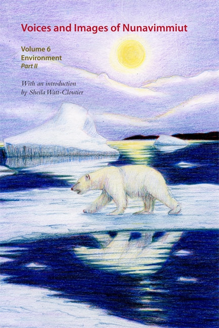 Voices and Images of Nunavimmiut Volume 6 by Minnie Grey, Hardcover | Indigo Chapters