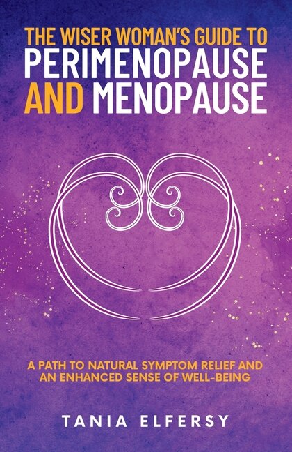 The Wiser Woman's Guide to Perimenopause and Menopause by Tania Elfersy, Paperback | Indigo Chapters