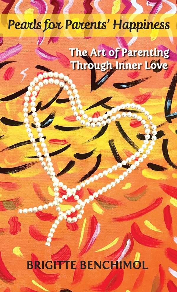 Pearls For Parents' Happiness by Brigitte Benchimol, Hardcover | Indigo Chapters