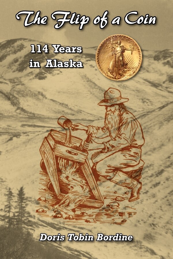 The Flip of a Coin-114 Years in Alaska by Doris Tobin Bordine, Paperback | Indigo Chapters