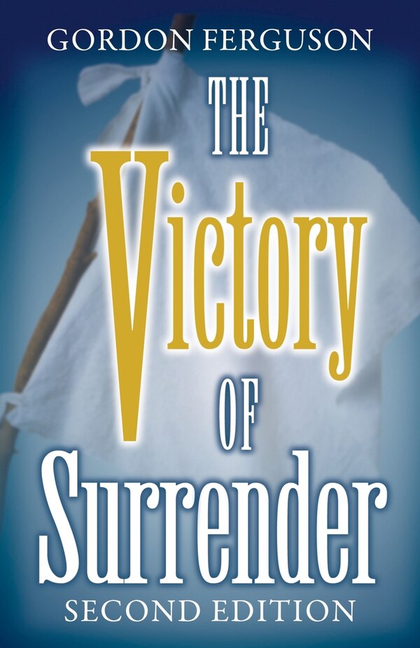 The Victory of Surrender-Second Edition by Gordon Ferguson, Paperback | Indigo Chapters