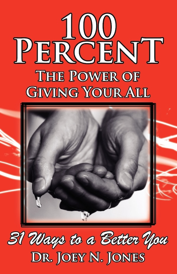 100 Percent the Power of Giving Your All 31 Ways to a Better You by Joey Nelson Jones, Paperback | Indigo Chapters