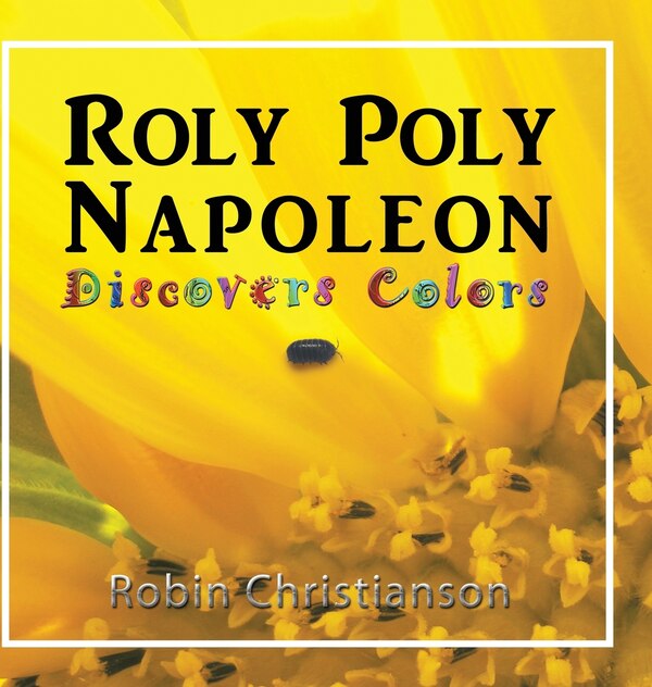 Roly Poly Napoleon Discovers Colors by Robin Christianson, Hardcover | Indigo Chapters
