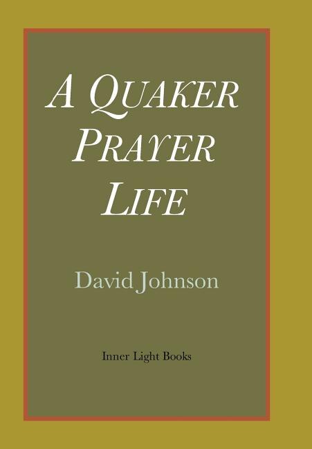 A Quaker Prayer Life by David Johnson, Hardcover | Indigo Chapters