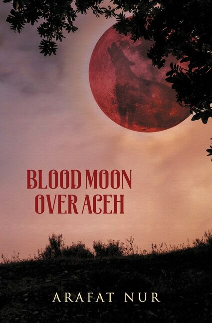 Blood Moon Over Aceh by Arafat Nur, Paperback | Indigo Chapters