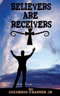 Believers are Receivers by Columbus O'Banner, Paperback | Indigo Chapters