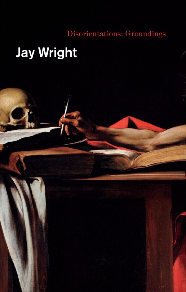 Disorientations: Groundings by Jay Wright, Paperback | Indigo Chapters