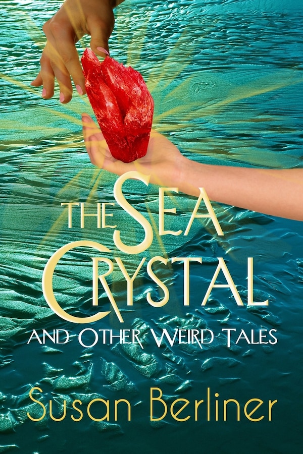THE SEA CRYSTAL and Other Weird Tales by Susan Berliner, Paperback | Indigo Chapters