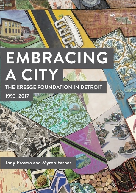 Embracing a City the Kresge Foundation in Detroit: 1993-2017 by Tony Proscio, Paperback | Indigo Chapters