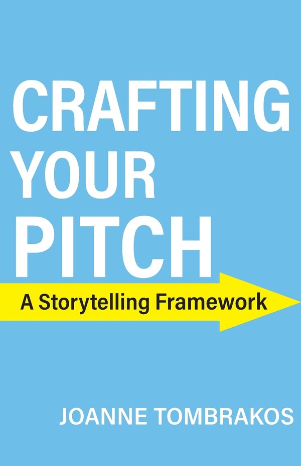 Crafting Your Pitch A Storytelling Framework by Joanne Tombrakos, Paperback | Indigo Chapters
