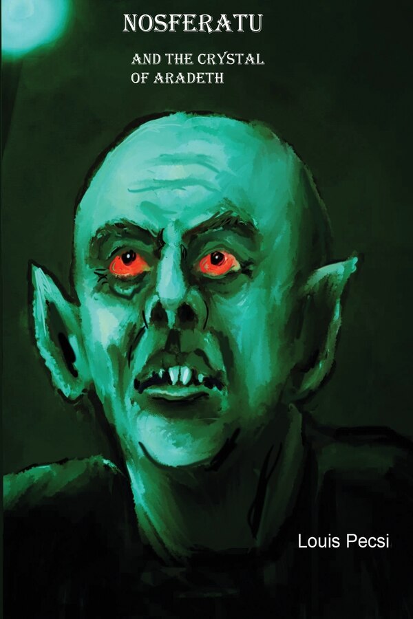 Nosferatu and the Crystal of Aradeth by Louis John Pecsi, Paperback | Indigo Chapters