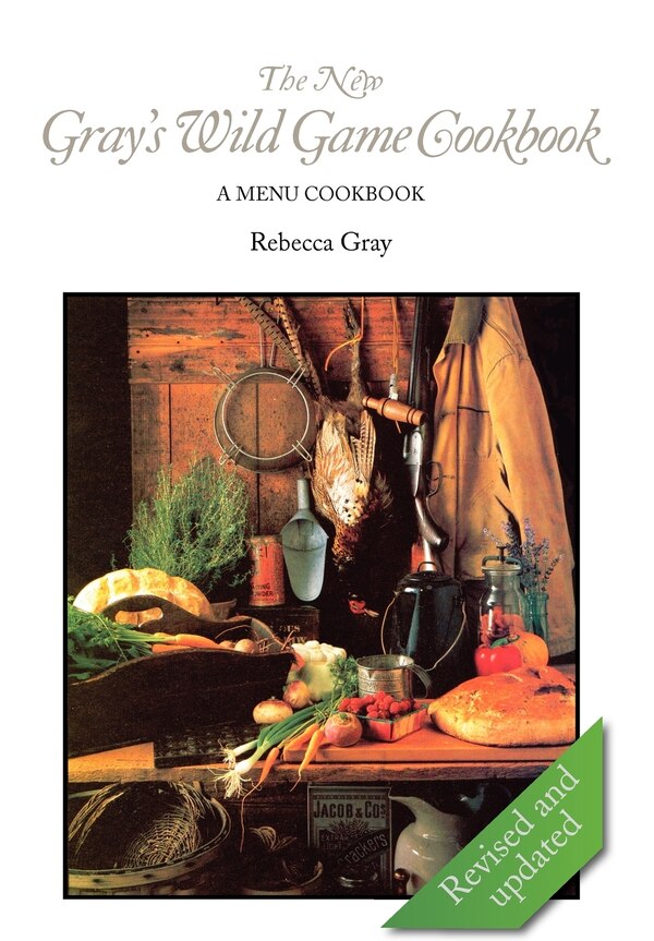 The New Gray's Wild Game Cookbook by Rebecca Gray, Hardcover | Indigo Chapters