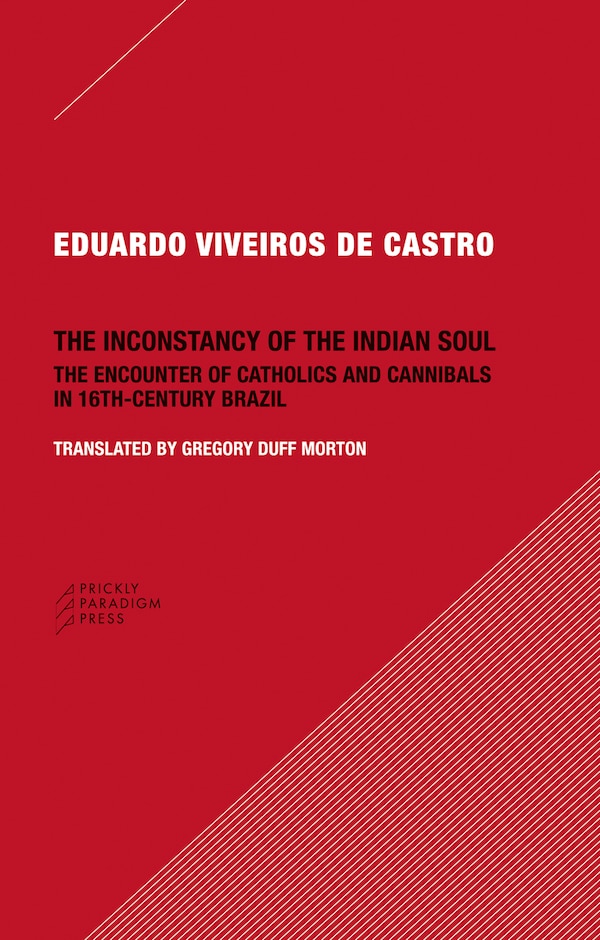 The Inconstancy of the Indian Soul by Eduardo Viveiros de Castro, Paperback | Indigo Chapters