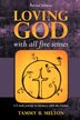Loving God with All Five Senses by Tammy B Melton, Paperback | Indigo Chapters