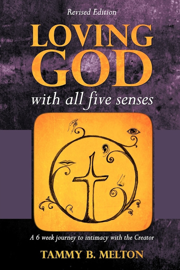 Loving God with All Five Senses by Tammy B Melton, Paperback | Indigo Chapters
