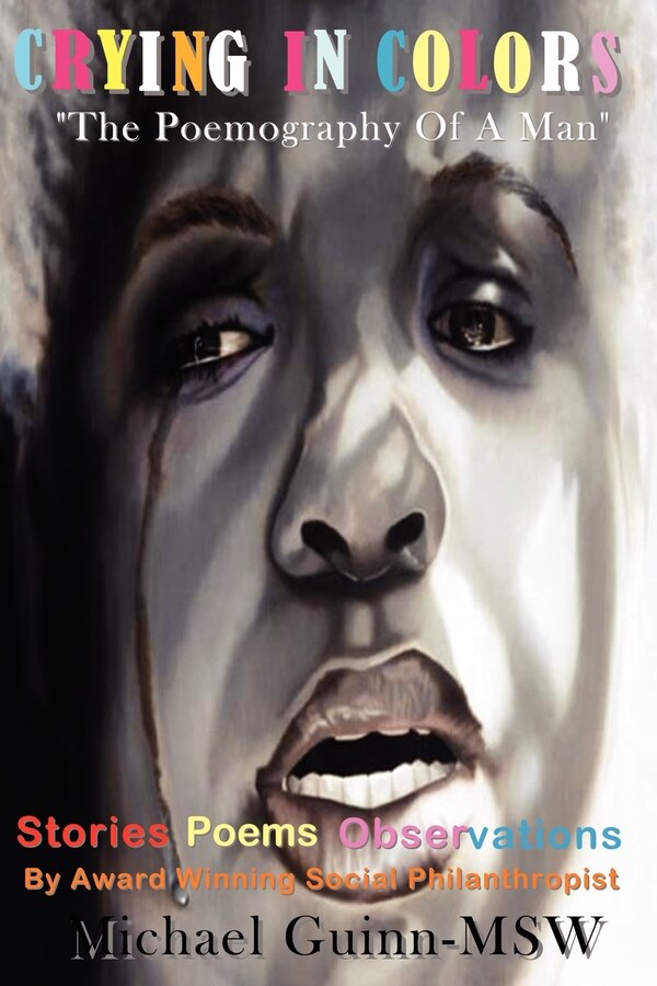 Crying In Colors The Poemography Of A Man by Michael Guinn, Paperback | Indigo Chapters