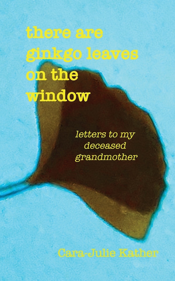 there are ginkgo leaves on the window by Cara-Julie Kather, Paperback | Indigo Chapters
