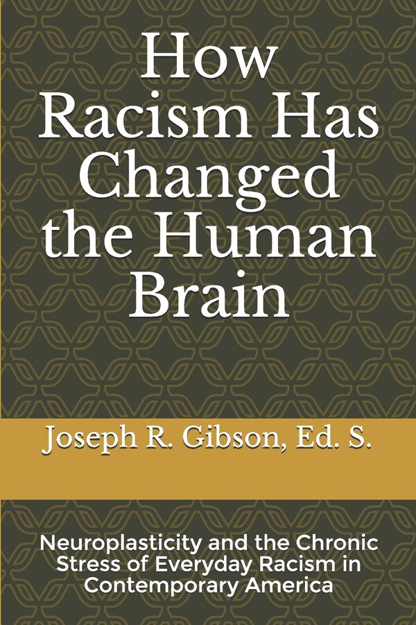 How Racism Has Changed the Human Brain by Joseph R Gibson, Paperback | Indigo Chapters