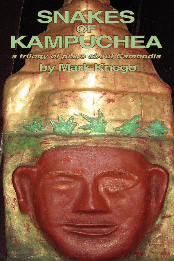 Snakes of Kampuchea: A Trilogy of Plays about Cambodia by Mark Knego, Paperback | Indigo Chapters