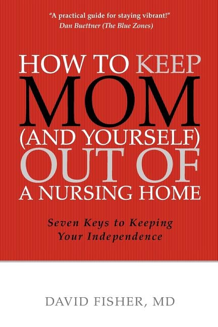 How to Keep Mom (and Yourself) Out of a Nursing Home by David Fisher, Paperback | Indigo Chapters