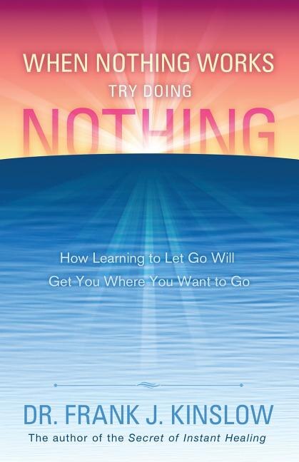 When Nothing Works Try Doing Nothing by Frank J Kinslow, Paperback | Indigo Chapters