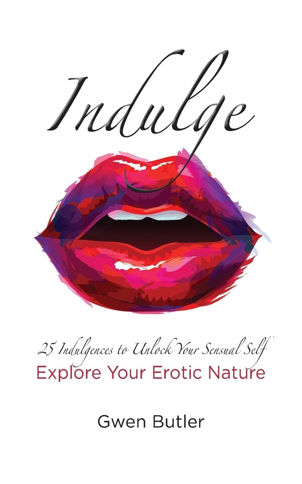 Indulge 25 Indulgences to Unlock your Sensual Self by Gwen Butler, Paperback | Indigo Chapters