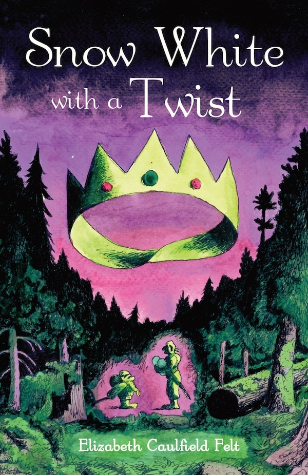 Snow White with a Twist by Elizabeth Caulfield Felt, Paperback | Indigo Chapters