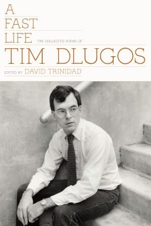 A Fast Life: The Collected Poems Of Tim Dlugos, Paperback | Indigo Chapters