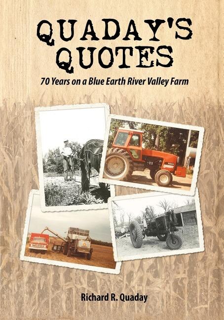 Quaday's Quotes; 70 Years on a Blue Earth River Valley Farm by Richard R Quaday, Paperback | Indigo Chapters