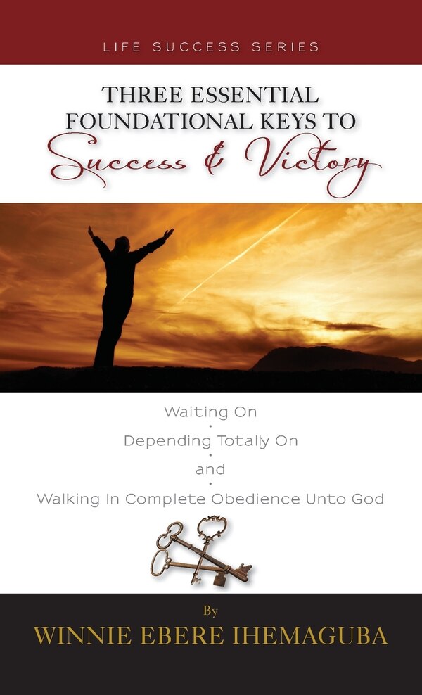 Three Essential Foundational Keys to Success and Victory by Winnie Ihemaguba, Hardcover | Indigo Chapters