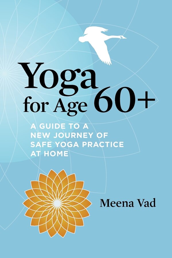 Yoga for Age 60+ by Meena Vad, Paperback | Indigo Chapters