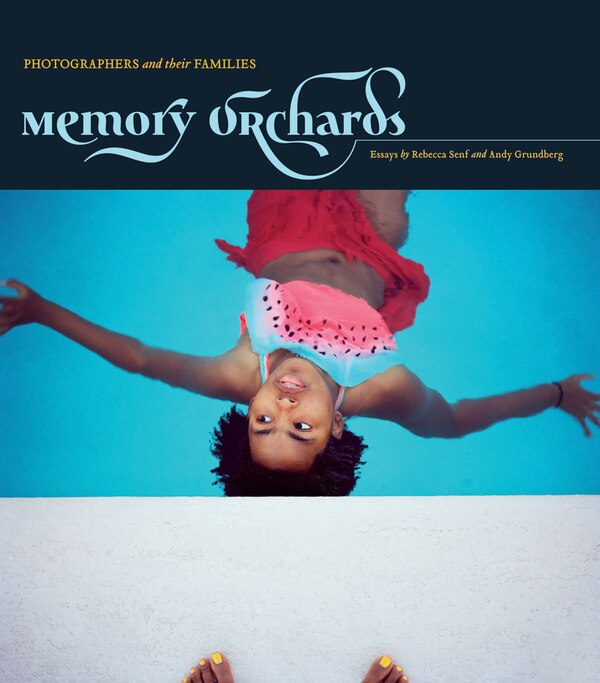 Memory Orchards: Photographers and Their Families by Gordon Stettinius, Hardcover | Indigo Chapters