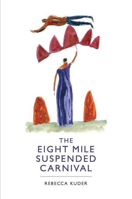 The Eight Mile Suspended Carnival by Rebecca Kuder, Paperback | Indigo Chapters