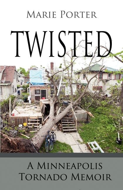 Twisted - A Minneapolis Tornado Memoir by Marie Porter, Paperback | Indigo Chapters