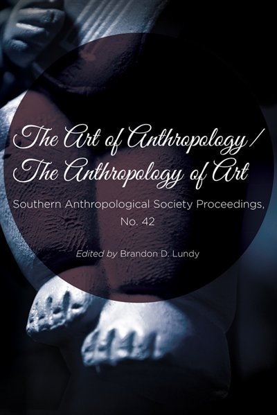 The Art of Anthropology / The Anthropology of Art by Brandon Lundy, Paperback | Indigo Chapters