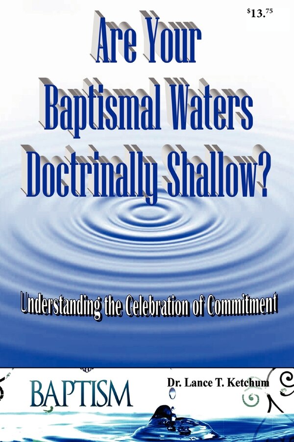 Are Your Baptismal Waters Doctrinally Shallow? by Lance T Ketchum, Paperback | Indigo Chapters