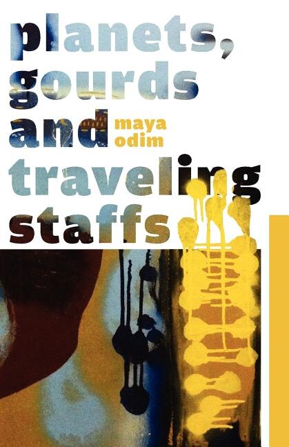 Planets Gourds and Traveling Staffs by Maya Emma Odim, Paperback | Indigo Chapters